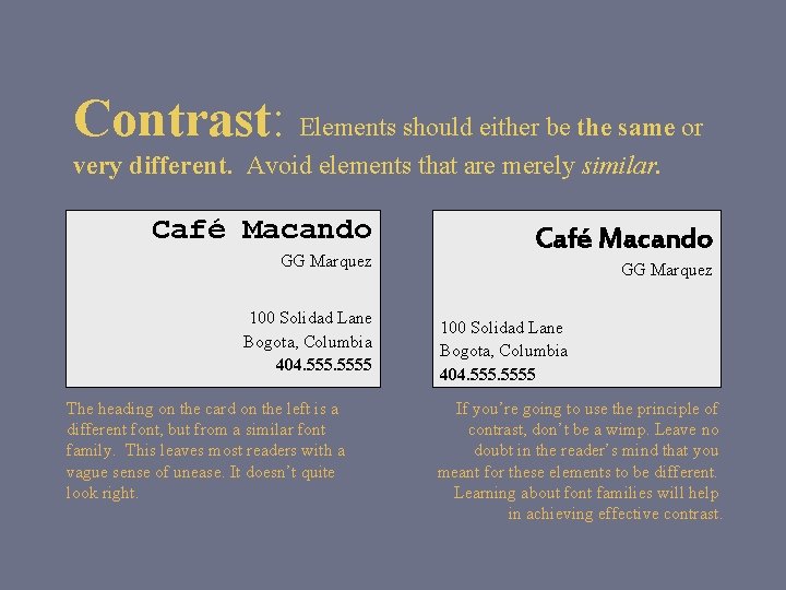 Contrast: Elements should either be the same or very different. Avoid elements that are Contrast: Elements should either be the same or very different. Avoid elements that are