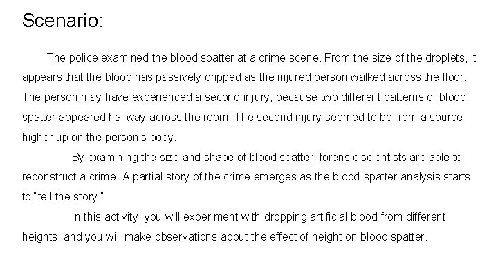 Scenario: The police examined the blood spatter at a crime scene. From the size