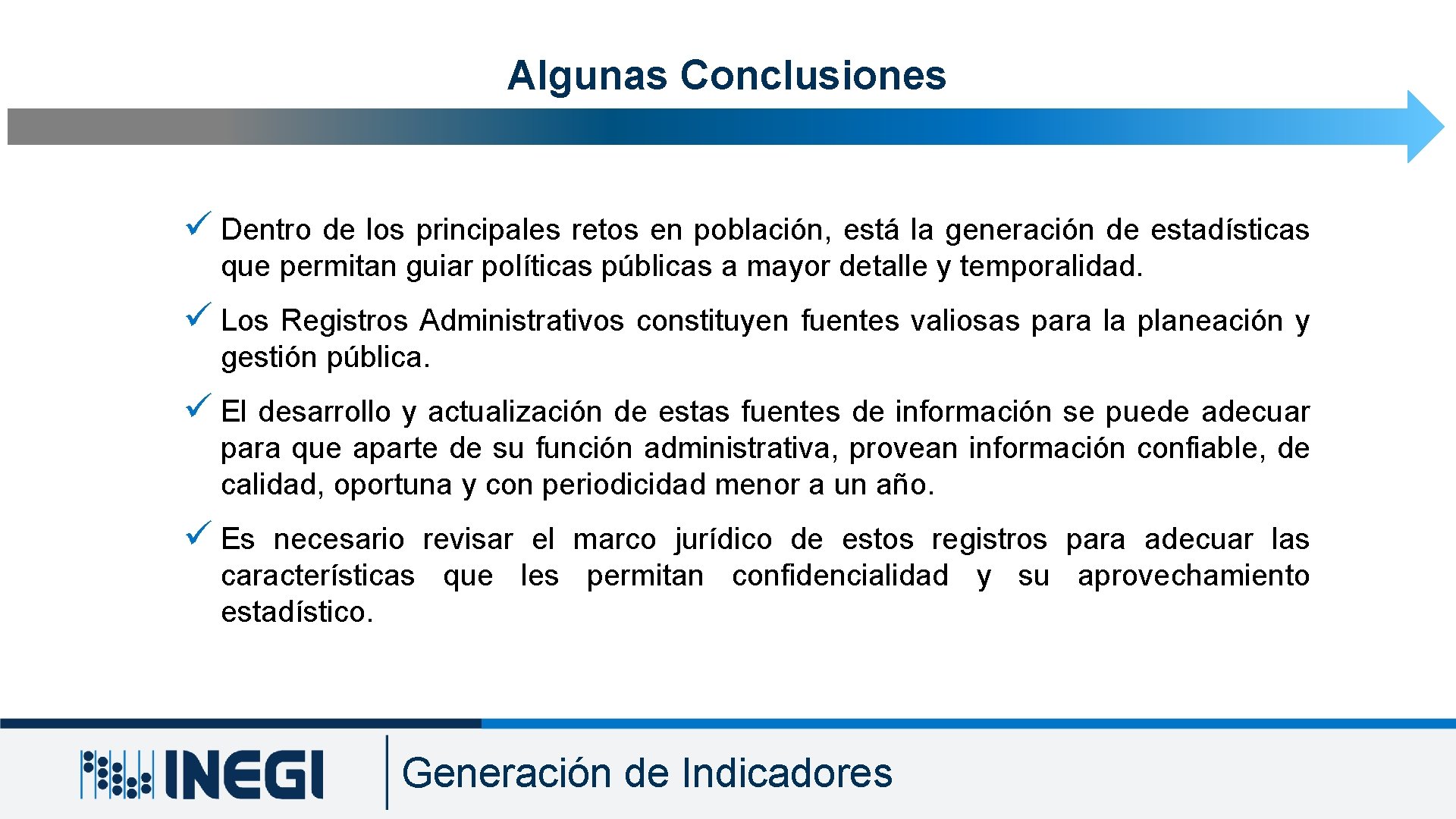 Algunas Conclusiones ü Dentro de los principales retos en población, está la generación de Algunas Conclusiones ü Dentro de los principales retos en población, está la generación de