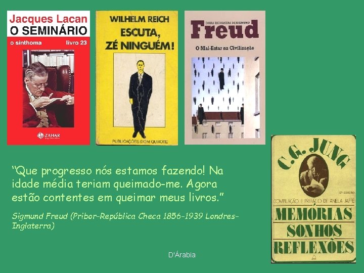 “Que progresso nós estamos fazendo! Na idade média teriam queimado-me. Agora estão contentes em