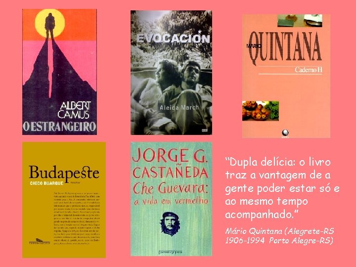 “Dupla delícia: o livro traz a vantagem de a gente poder estar só e