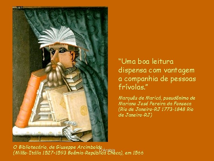 “Uma boa leitura dispensa com vantagem a companhia de pessoas frívolas. ” Marquês de