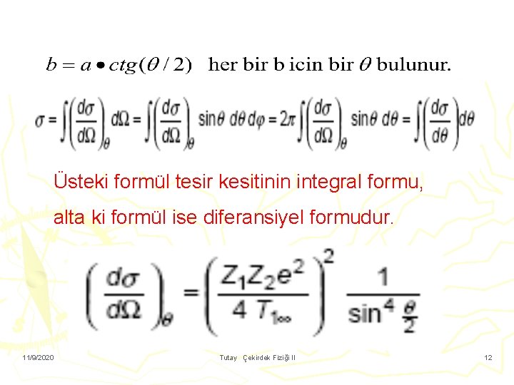 Üsteki formül tesir kesitinin integral formu, alta ki formül ise diferansiyel formudur. 11/9/2020 Tutay