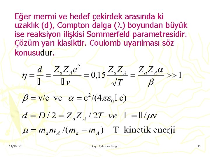 Eğer mermi ve hedef çekirdek arasında ki uzaklık (d), Compton dalga ( ) boyundan