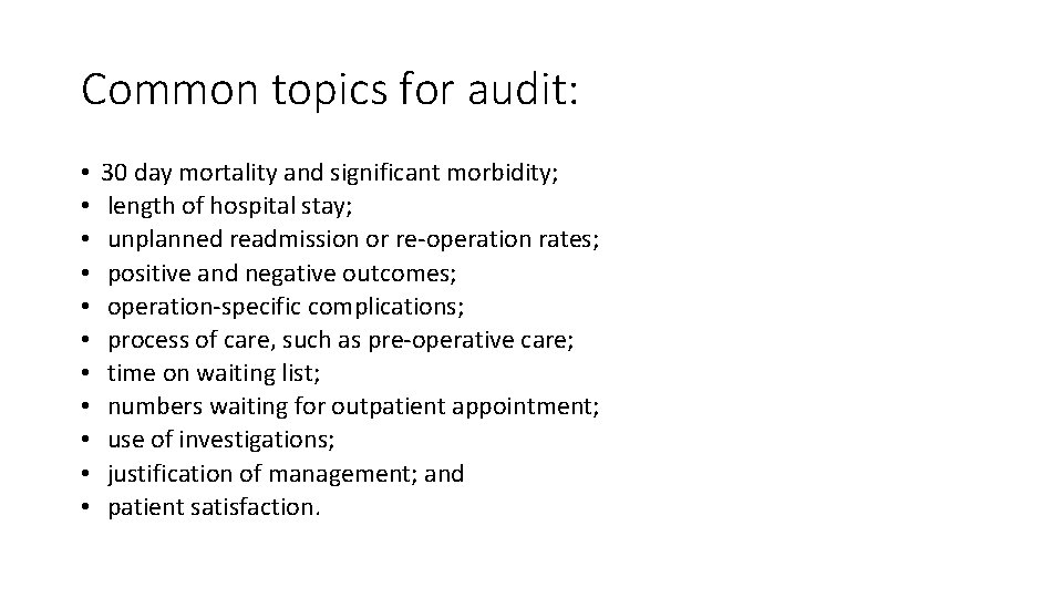 Common topics for audit: • • • 30 day mortality and significant morbidity; length