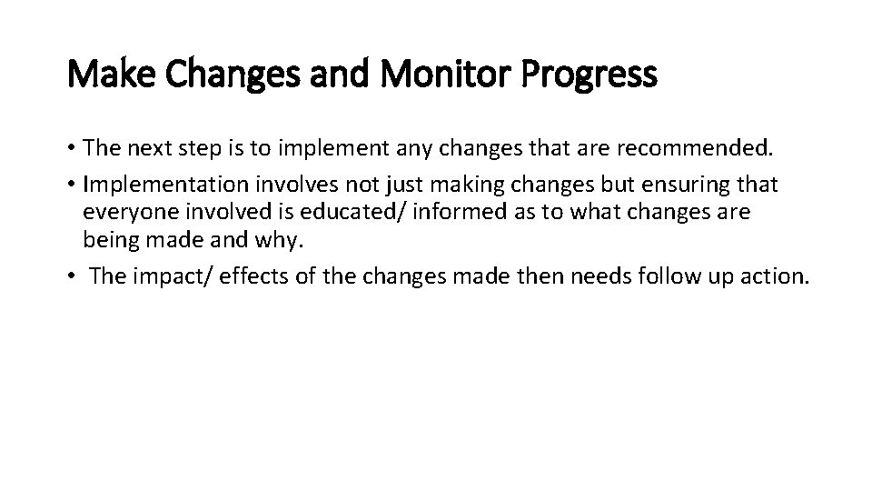 Make Changes and Monitor Progress • The next step is to implement any changes