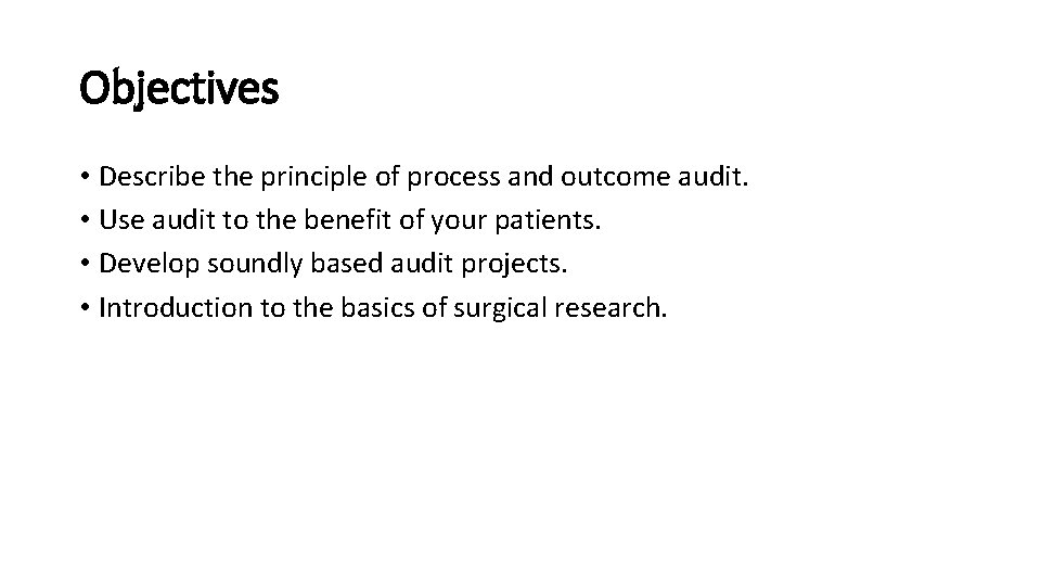 Objectives • Describe the principle of process and outcome audit. • Use audit to