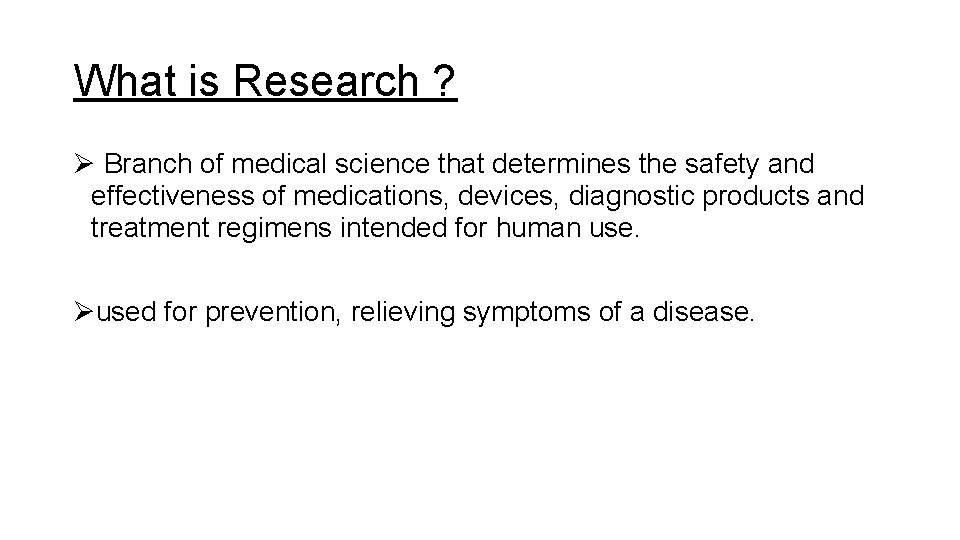 What is Research ? Ø Branch of medical science that determines the safety and