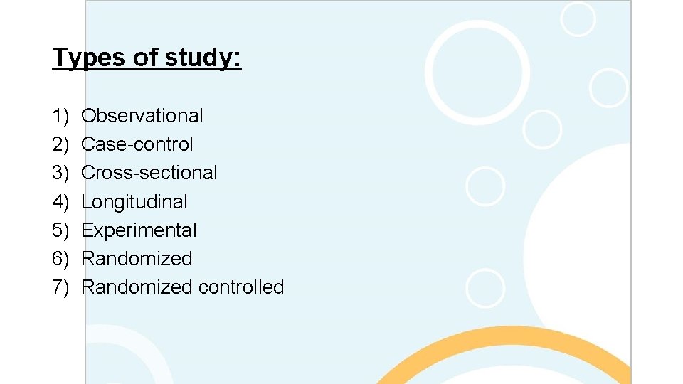 Types of study: 1) 2) 3) 4) 5) 6) 7) Observational Case-control Cross-sectional Longitudinal