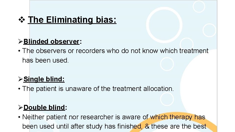 v The Eliminating bias: ØBlinded observer: • The observers or recorders who do not