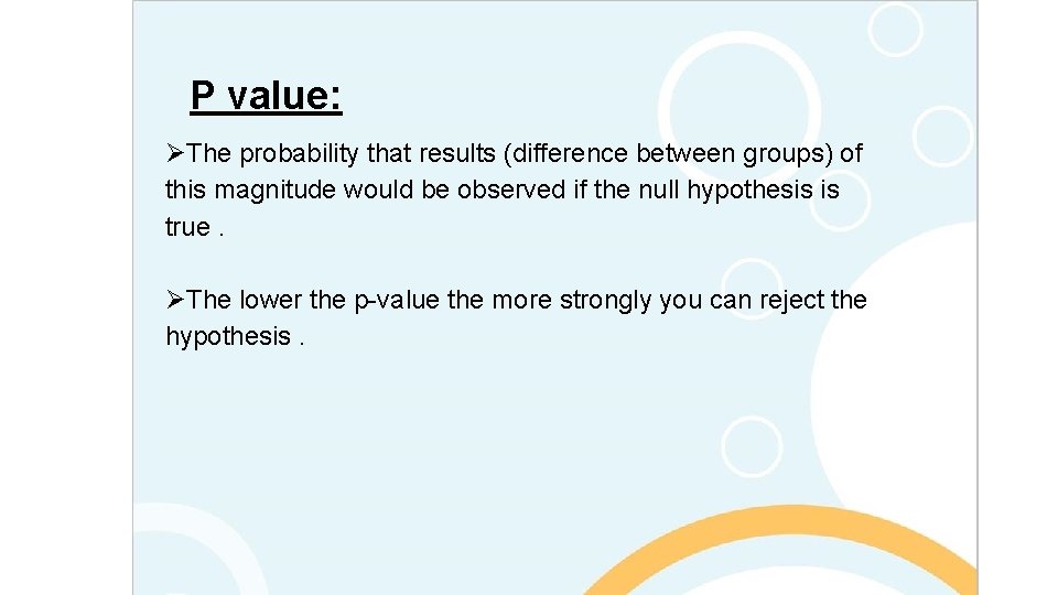 P value: ØThe probability that results (difference between groups) of this magnitude would be