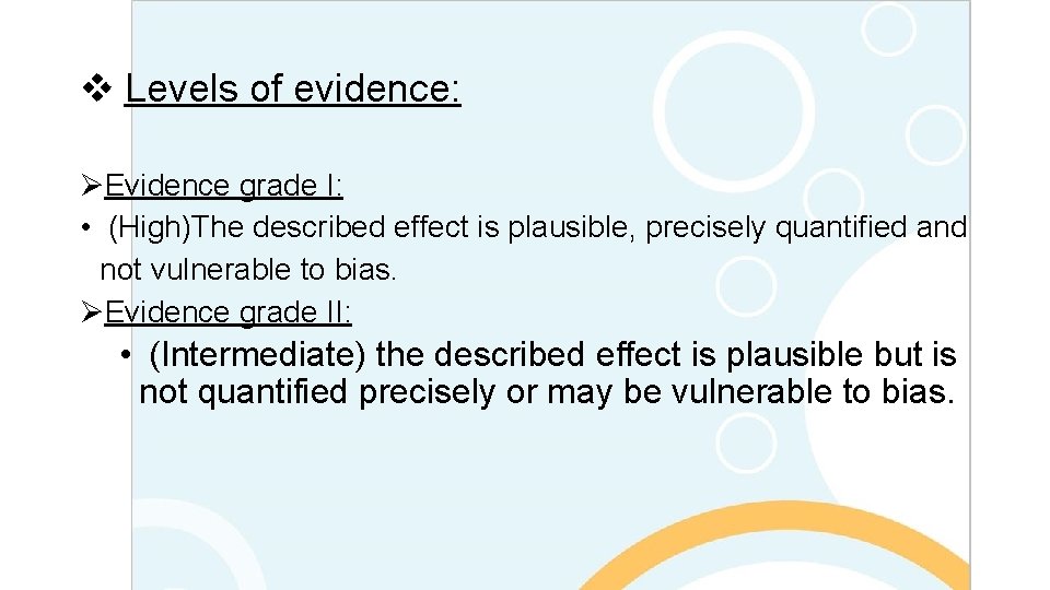 v Levels of evidence: ØEvidence grade I: • (High)The described effect is plausible, precisely