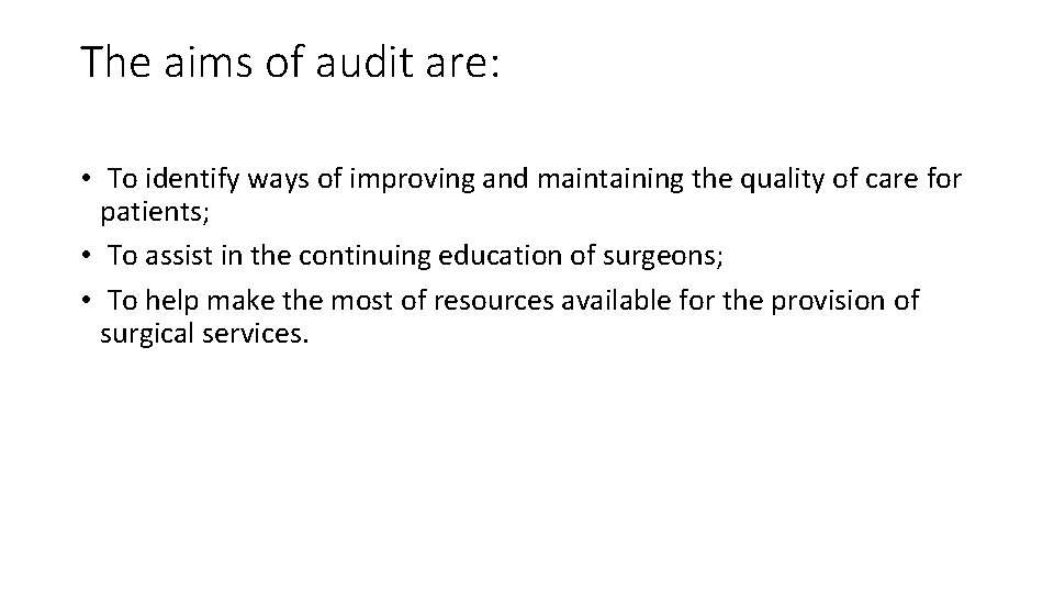 The aims of audit are: • To identify ways of improving and maintaining the