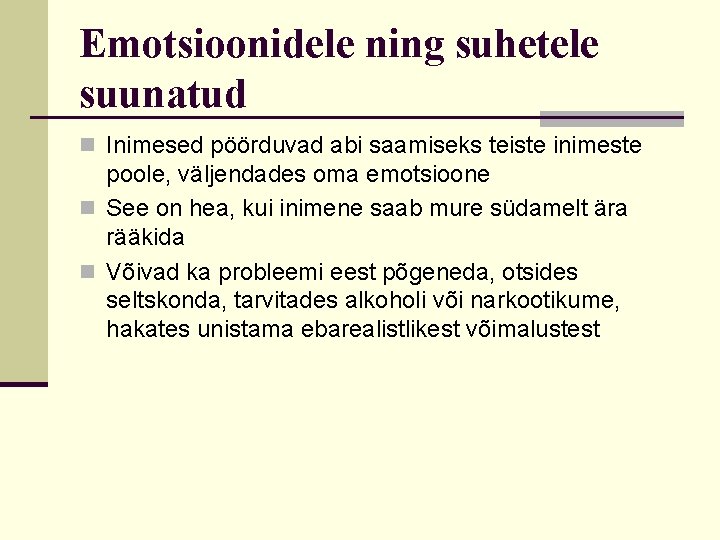 Emotsioonidele ning suhetele suunatud n Inimesed pöörduvad abi saamiseks teiste inimeste poole, väljendades oma