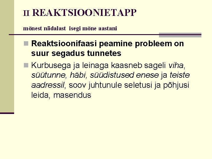 II REAKTSIOONIETAPP mõnest nädalast isegi mõne aastani n Reaktsioonifaasi peamine probleem on suur segadus