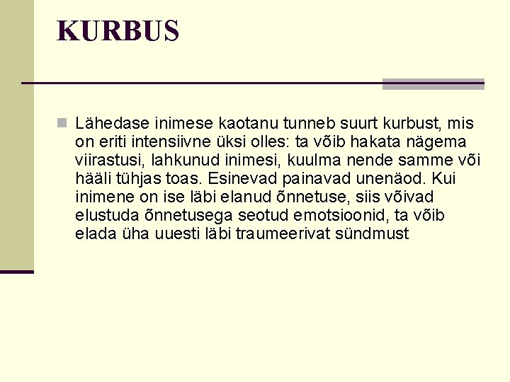 KURBUS n Lähedase inimese kaotanu tunneb suurt kurbust, mis on eriti intensiivne üksi olles: