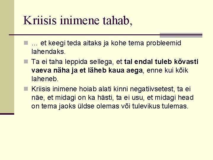 Kriisis inimene tahab, n … et keegi teda aitaks ja kohe tema probleemid lahendaks.