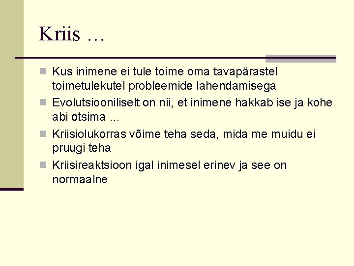 Kriis … n Kus inimene ei tule toime oma tavapärastel toimetulekutel probleemide lahendamisega n