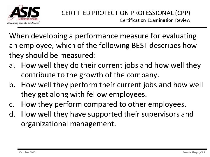 CERTIFIED PROTECTION PROFESSIONAL (CPP) Certification Examination Review When developing a performance measure for evaluating