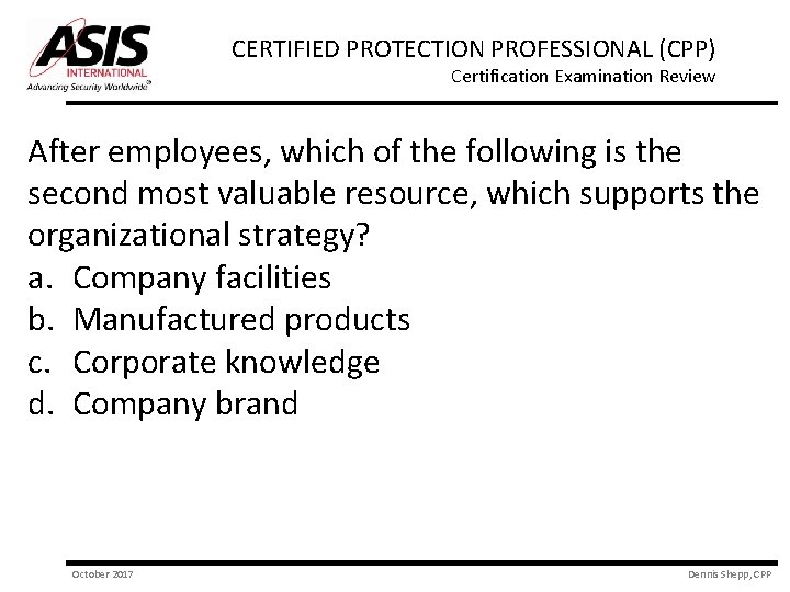 CERTIFIED PROTECTION PROFESSIONAL (CPP) Certification Examination Review After employees, which of the following is