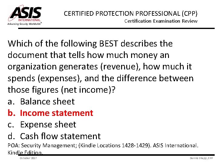 CERTIFIED PROTECTION PROFESSIONAL (CPP) Certification Examination Review Which of the following BEST describes the