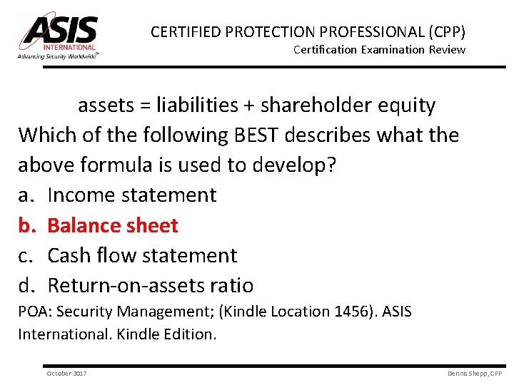 CERTIFIED PROTECTION PROFESSIONAL (CPP) Certification Examination Review assets = liabilities + shareholder equity Which