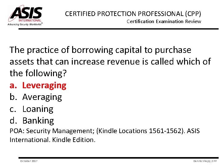 CERTIFIED PROTECTION PROFESSIONAL (CPP) Certification Examination Review The practice of borrowing capital to purchase