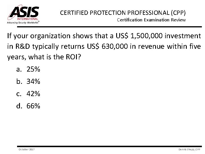 CERTIFIED PROTECTION PROFESSIONAL (CPP) Certification Examination Review If your organization shows that a US$