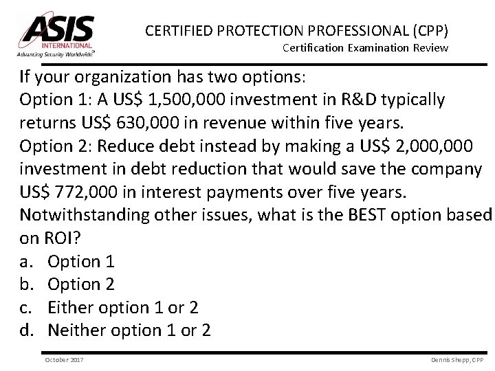 CERTIFIED PROTECTION PROFESSIONAL (CPP) Certification Examination Review If your organization has two options: Option