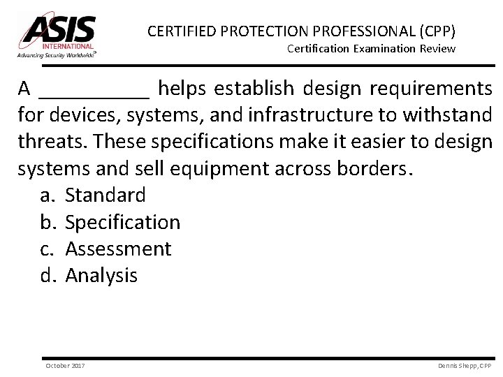 CERTIFIED PROTECTION PROFESSIONAL (CPP) Certification Examination Review A _____ helps establish design requirements for