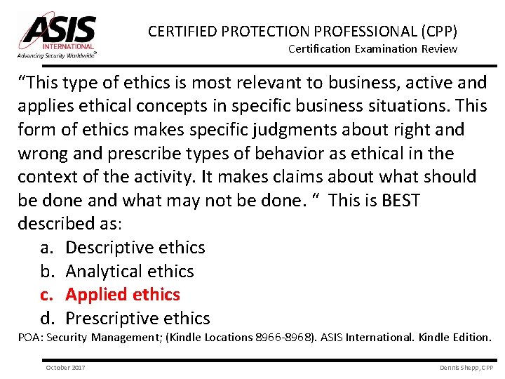 CERTIFIED PROTECTION PROFESSIONAL (CPP) Certification Examination Review “This type of ethics is most relevant