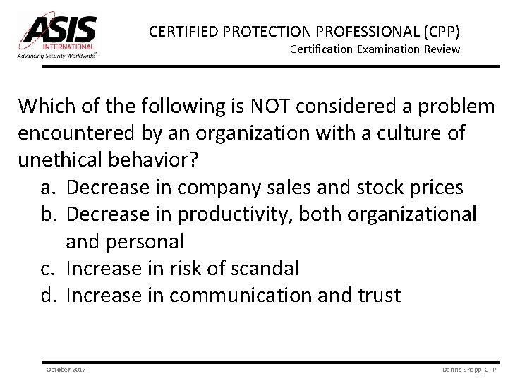 CERTIFIED PROTECTION PROFESSIONAL (CPP) Certification Examination Review Which of the following is NOT considered