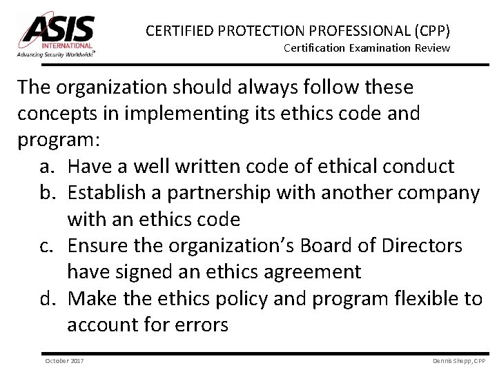 CERTIFIED PROTECTION PROFESSIONAL (CPP) Certification Examination Review The organization should always follow these concepts