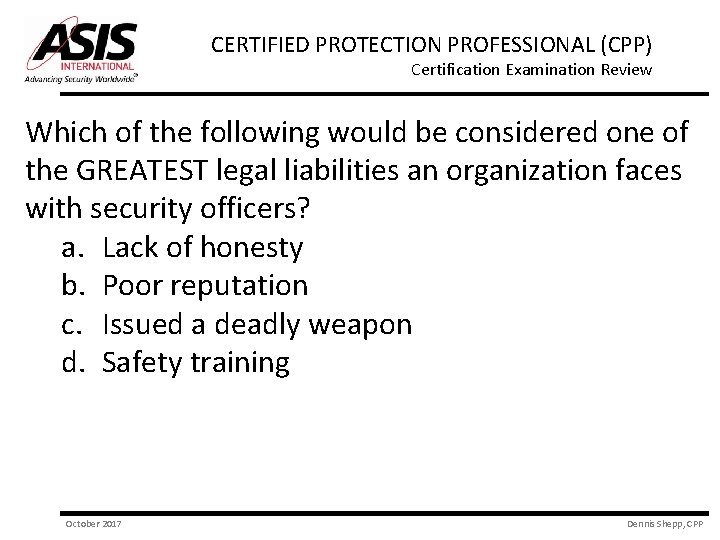 CERTIFIED PROTECTION PROFESSIONAL (CPP) Certification Examination Review Which of the following would be considered