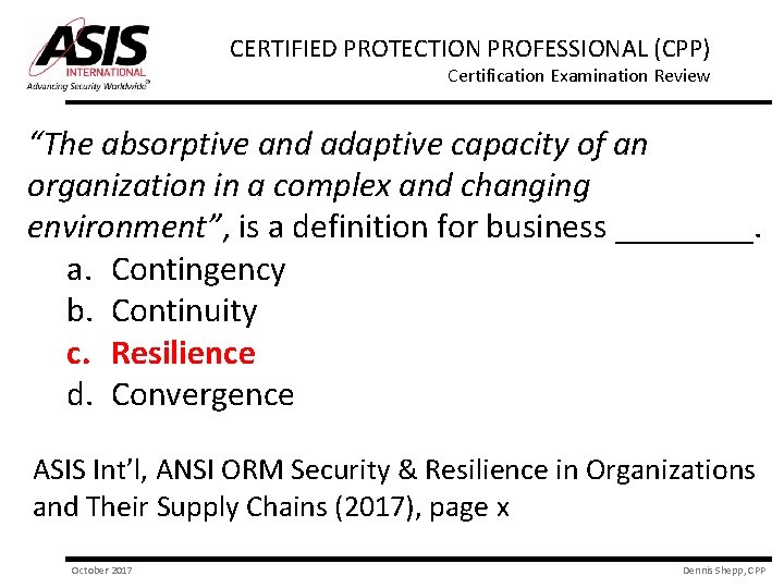 CERTIFIED PROTECTION PROFESSIONAL (CPP) Certification Examination Review “The absorptive and adaptive capacity of an