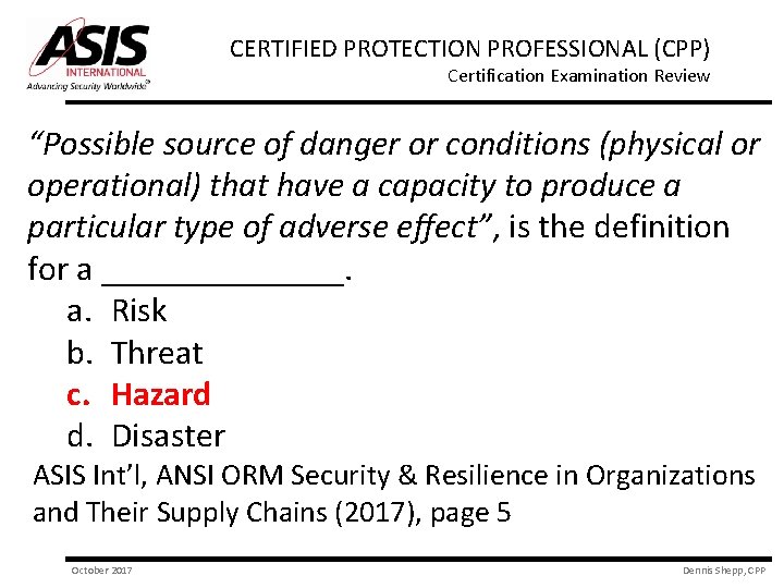 CERTIFIED PROTECTION PROFESSIONAL (CPP) Certification Examination Review “Possible source of danger or conditions (physical