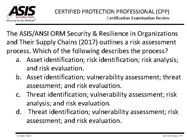 CERTIFIED PROTECTION PROFESSIONAL (CPP) Certification Examination Review The ASIS/ANSI ORM Security & Resilience in
