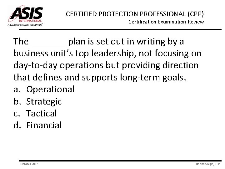 CERTIFIED PROTECTION PROFESSIONAL (CPP) Certification Examination Review The _______ plan is set out in