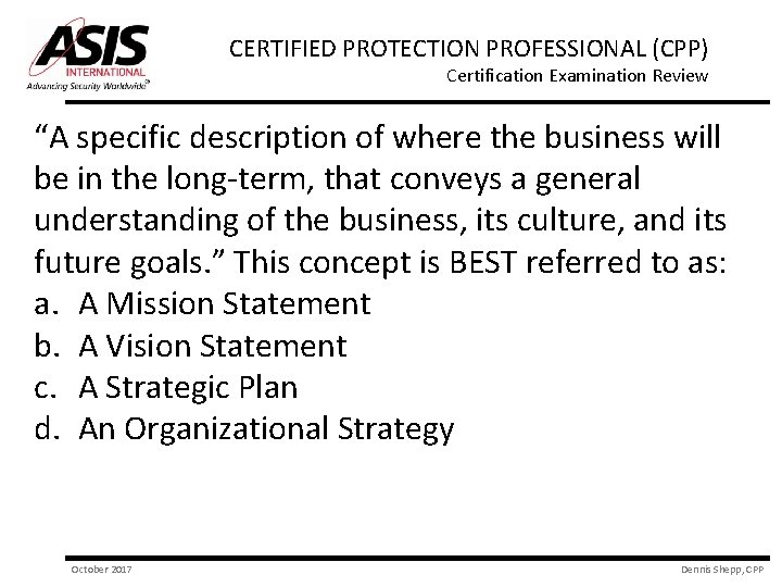 CERTIFIED PROTECTION PROFESSIONAL (CPP) Certification Examination Review “A specific description of where the business