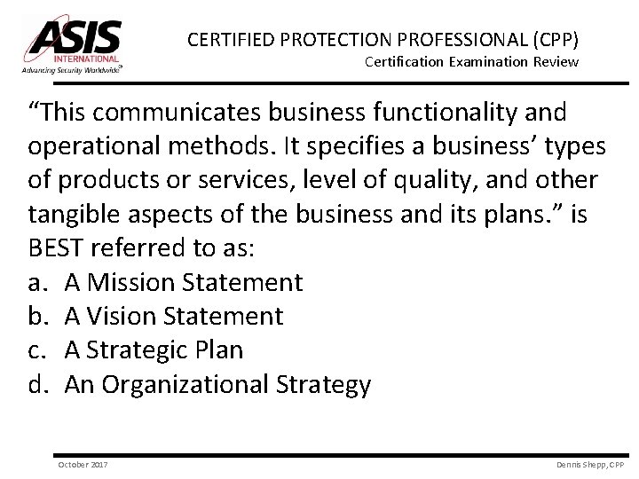 CERTIFIED PROTECTION PROFESSIONAL (CPP) Certification Examination Review “This communicates business functionality and operational methods.