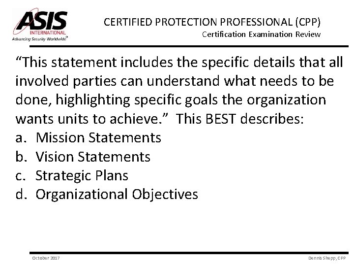 CERTIFIED PROTECTION PROFESSIONAL (CPP) Certification Examination Review “This statement includes the specific details that