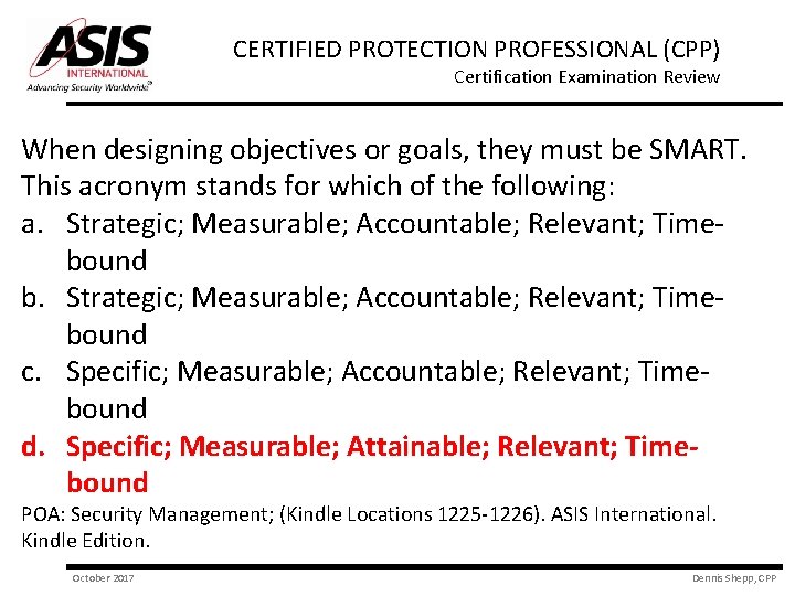 CERTIFIED PROTECTION PROFESSIONAL (CPP) Certification Examination Review When designing objectives or goals, they must