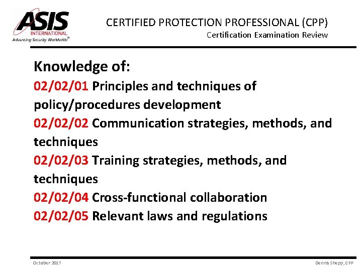 CERTIFIED PROTECTION PROFESSIONAL (CPP) Certification Examination Review Knowledge of: 02/02/01 Principles and techniques of