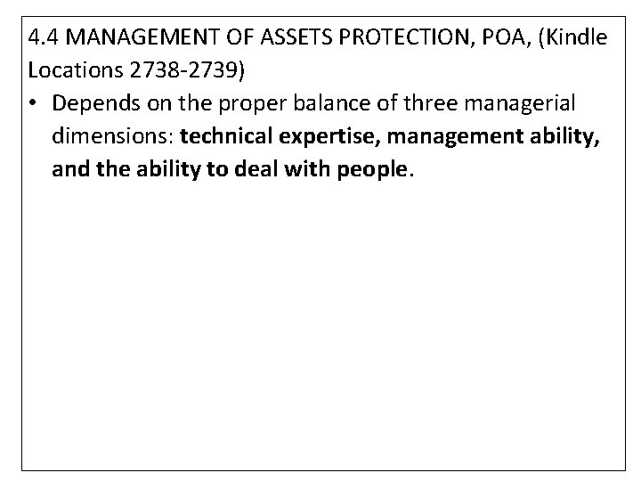 4. 4 MANAGEMENT OF ASSETS PROTECTION, POA, (Kindle Locations 2738 -2739) • Depends on