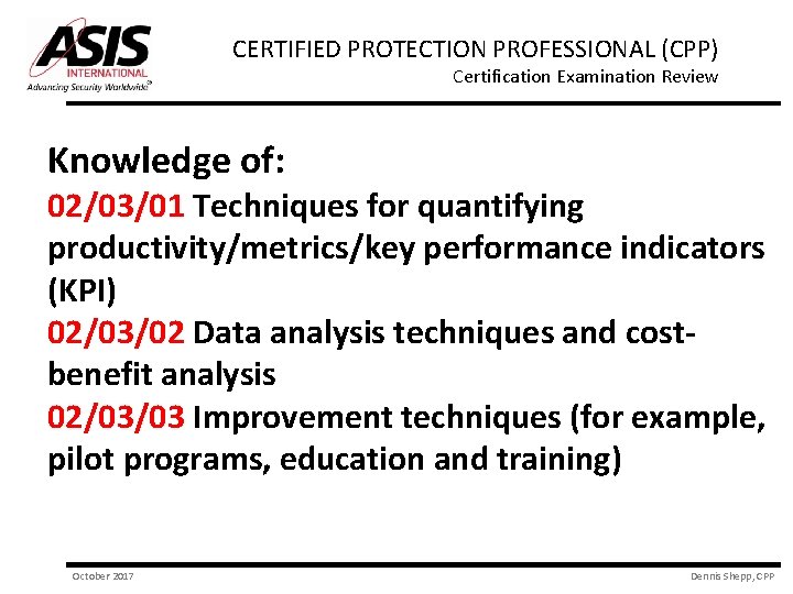 CERTIFIED PROTECTION PROFESSIONAL (CPP) Certification Examination Review Knowledge of: 02/03/01 Techniques for quantifying productivity/metrics/key