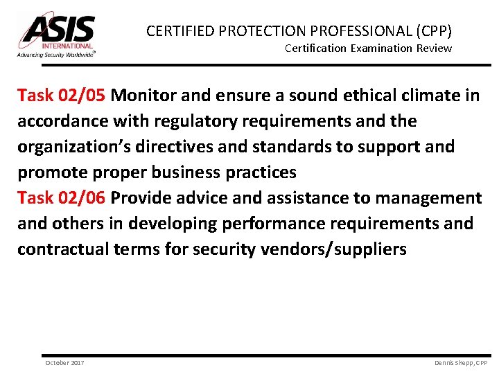 CERTIFIED PROTECTION PROFESSIONAL (CPP) Certification Examination Review Task 02/05 Monitor and ensure a sound