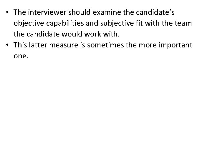  • The interviewer should examine the candidate’s objective capabilities and subjective fit with