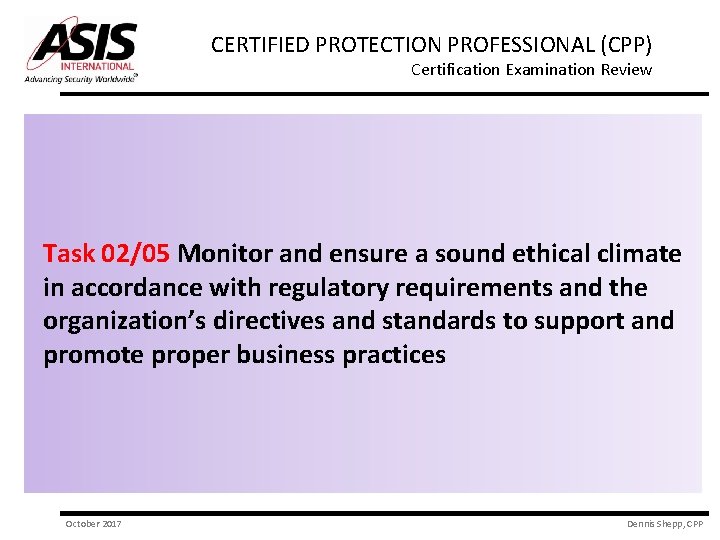 CERTIFIED PROTECTION PROFESSIONAL (CPP) Certification Examination Review Task 02/05 Monitor and ensure a sound