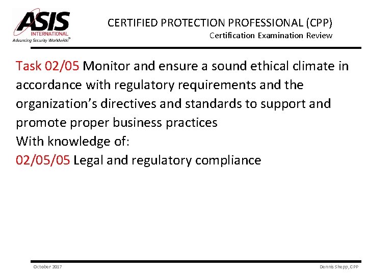 CERTIFIED PROTECTION PROFESSIONAL (CPP) Certification Examination Review Task 02/05 Monitor and ensure a sound