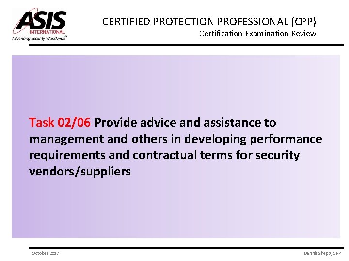 CERTIFIED PROTECTION PROFESSIONAL (CPP) Certification Examination Review Task 02/06 Provide advice and assistance to